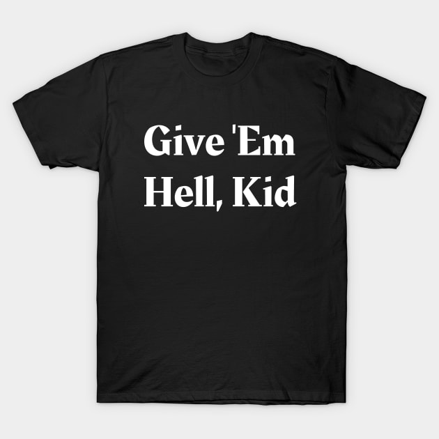 Give 'Em Hell, Kid T-Shirt by Owlora Studios